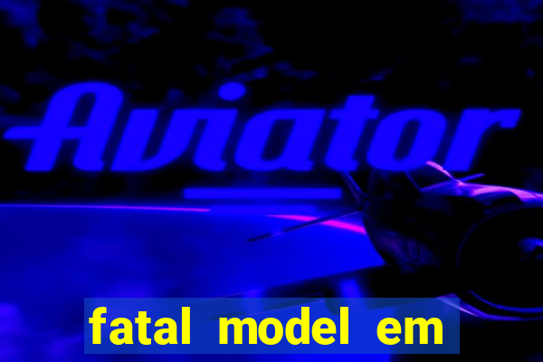 fatal model em paulo afonso